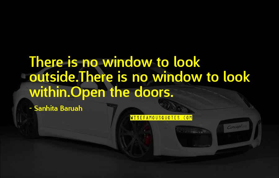 Closed Door Quotes By Sanhita Baruah: There is no window to look outside.There is