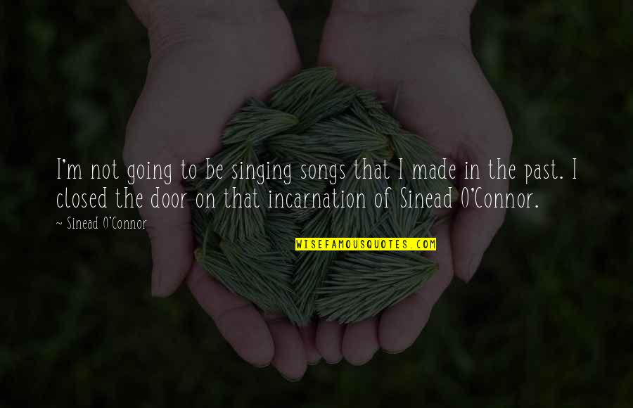 Closed Door Quotes By Sinead O'Connor: I'm not going to be singing songs that