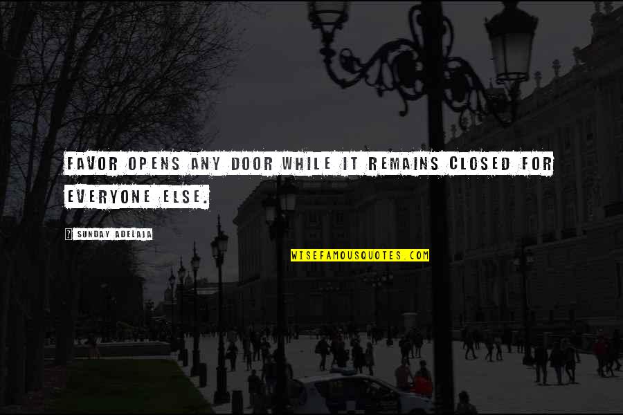 Closed Door Quotes By Sunday Adelaja: Favor opens any door while it remains closed Closed Door Quotes By Sunday Adelaja: Favor opens any door while it remains closed