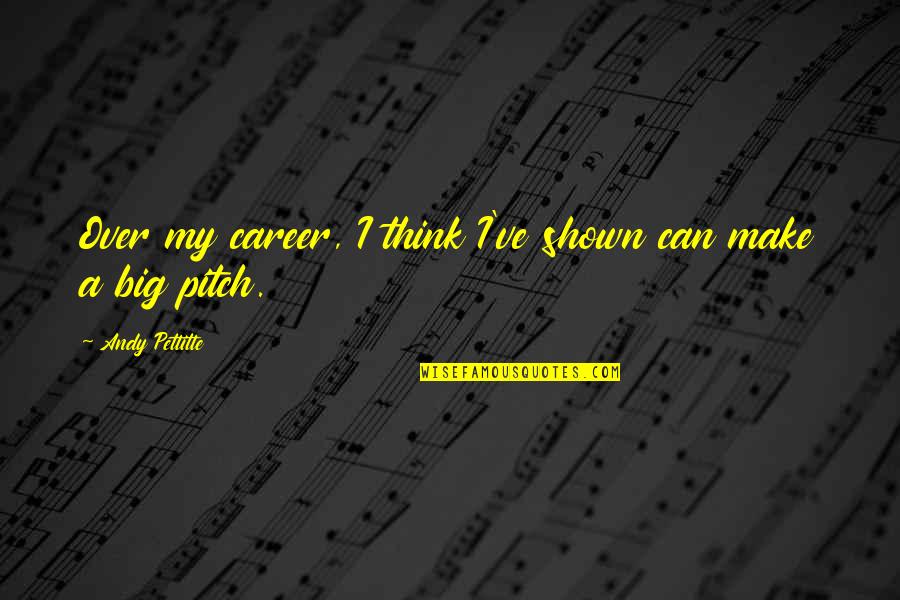 Closed Eyes Tumblr Quotes By Andy Pettitte: Over my career, I think I've shown can