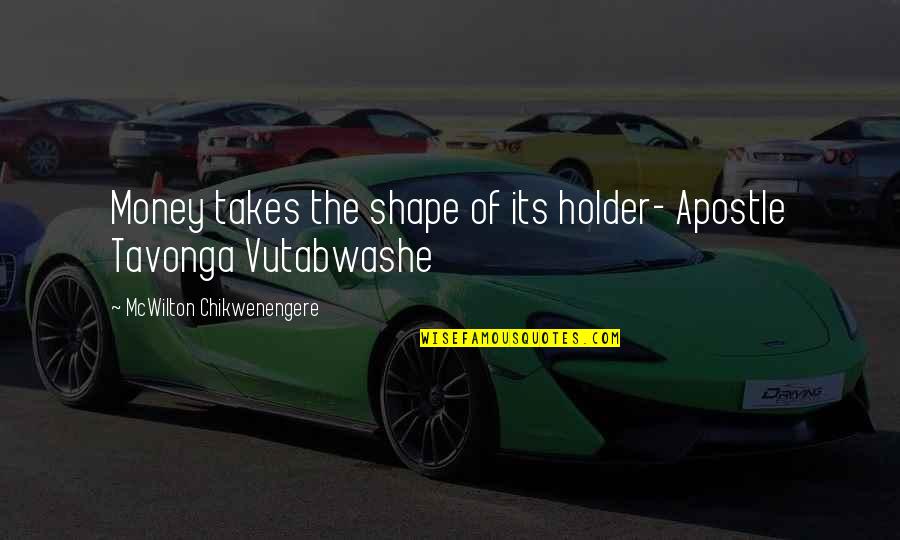 Closed Fist Quotes By McWilton Chikwenengere: Money takes the shape of its holder- Apostle Closed Fist Quotes By McWilton Chikwenengere: Money takes the shape of its holder- Apostle