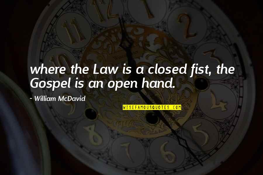 Closed Fist Quotes By William McDavid: where the Law is a closed fist, the Closed Fist Quotes By William McDavid: where the Law is a closed fist, the