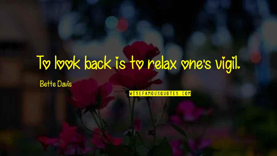 Closed For Spiritual Maintenance Quotes By Bette Davis: To look back is to relax one's vigil. Closed For Spiritual Maintenance Quotes By Bette Davis: To look back is to relax one's vigil.