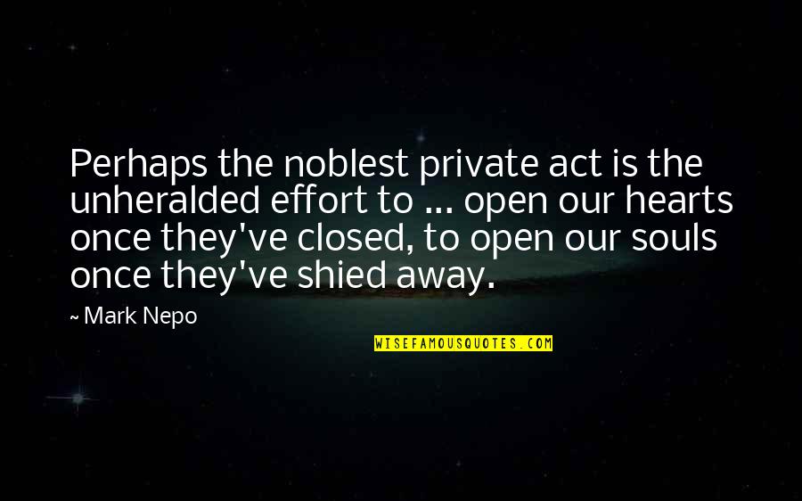 Closed Heart Quotes By Mark Nepo: Perhaps the noblest private act is the unheralded