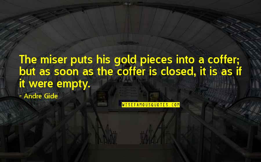 Closed If Quotes By Andre Gide: The miser puts his gold pieces into a