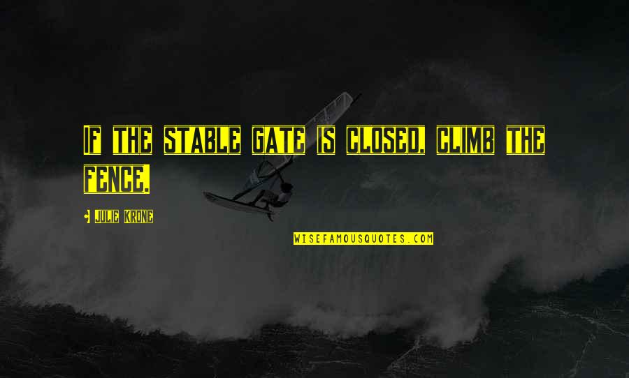 Closed If Quotes By Julie Krone: If the stable gate is closed, climb the