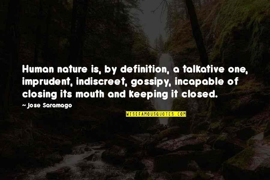 Closed Mouths Quotes By Jose Saramago: Human nature is, by definition, a talkative one,