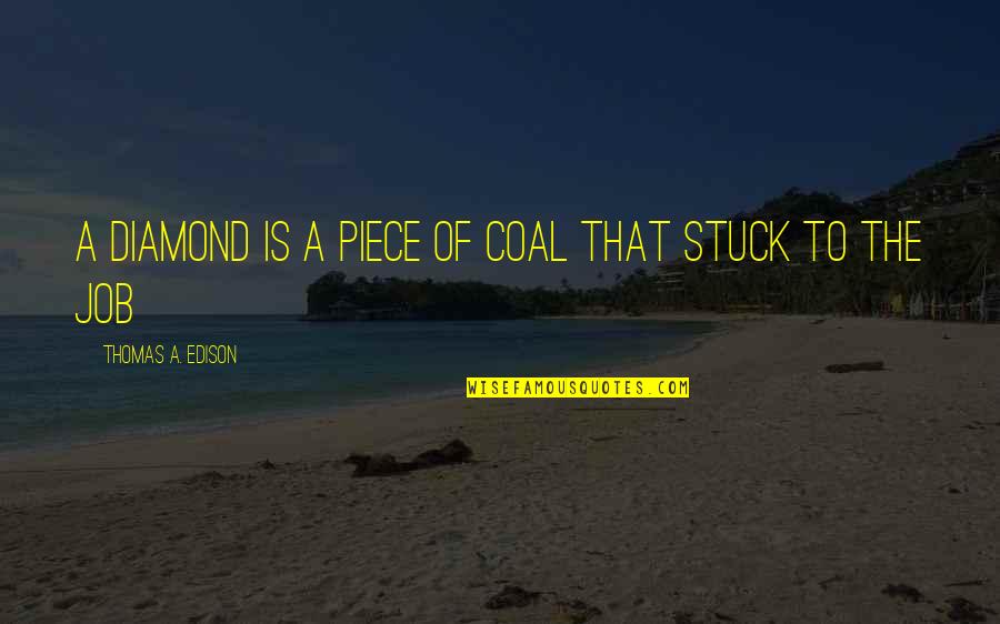 Closed Mouths Quotes By Thomas A. Edison: A diamond is a piece of coal that
