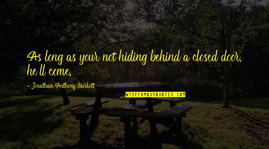 Closed Off From Love Quotes By Jonathan Anthony Burkett: As long as your not hiding behind a
