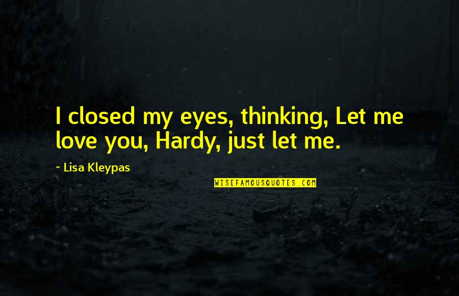 Closed Off From Love Quotes By Lisa Kleypas: I closed my eyes, thinking, Let me love