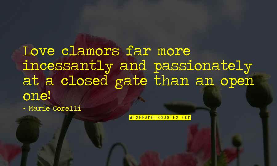 Closed Off From Love Quotes By Marie Corelli: Love clamors far more incessantly and passionately at