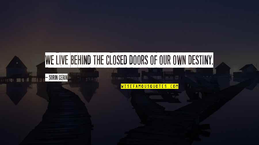 Closed Off From Love Quotes By Sorin Cerin: We live behind the closed doors of our