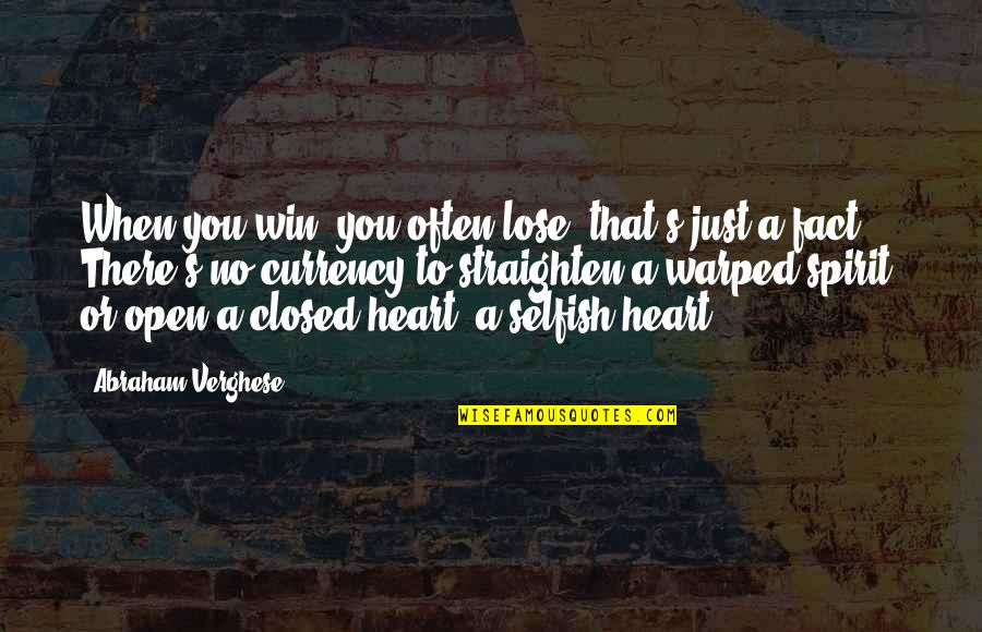 Closed Off Heart Quotes By Abraham Verghese: When you win, you often lose, that's just