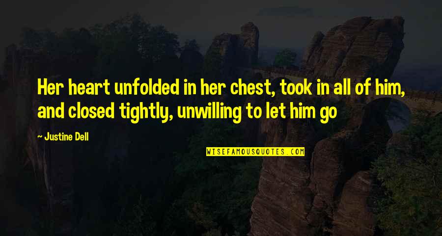 Closed Off Heart Quotes By Justine Dell: Her heart unfolded in her chest, took in