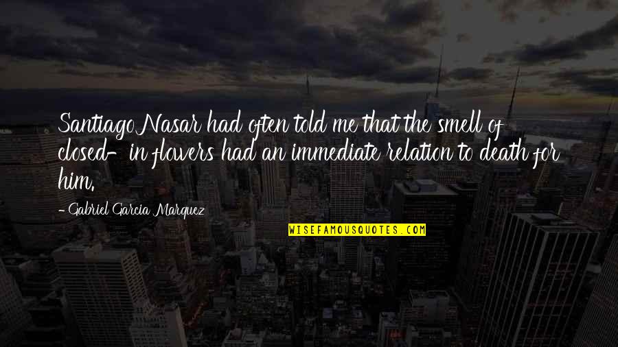 Closed Off Quotes By Gabriel Garcia Marquez: Santiago Nasar had often told me that the Closed Off Quotes By Gabriel Garcia Marquez: Santiago Nasar had often told me that the