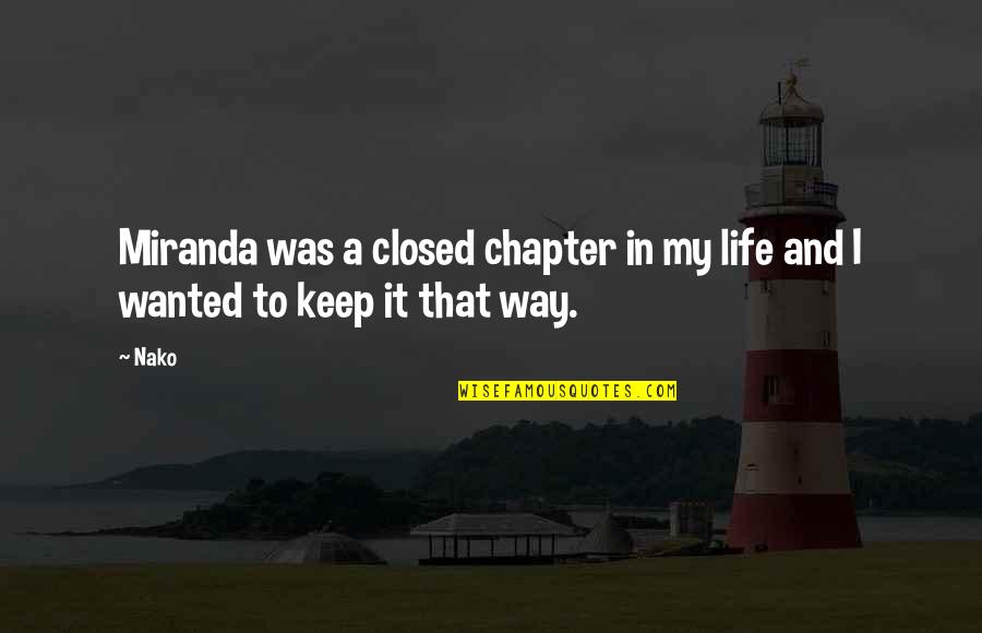 Closed Off Quotes By Nako: Miranda was a closed chapter in my life