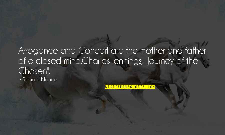 Closed Off Quotes By Richard Nance: Arrogance and Conceit are the mother and father Closed Off Quotes By Richard Nance: Arrogance and Conceit are the mother and father