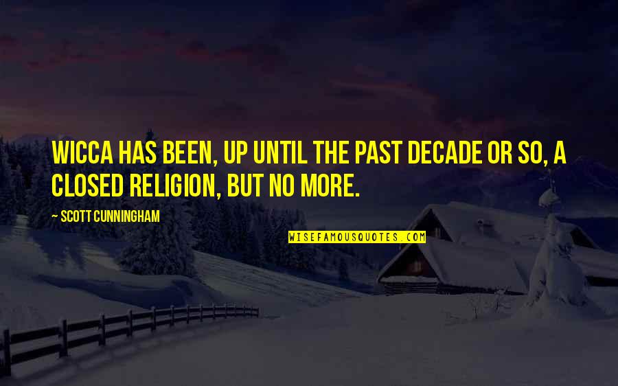 Closed Off Quotes By Scott Cunningham: Wicca has been, up until the past decade
