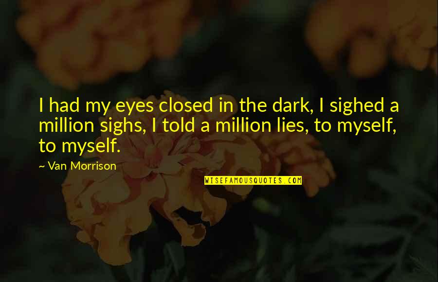 Closed Quotes By Van Morrison: I had my eyes closed in the dark,