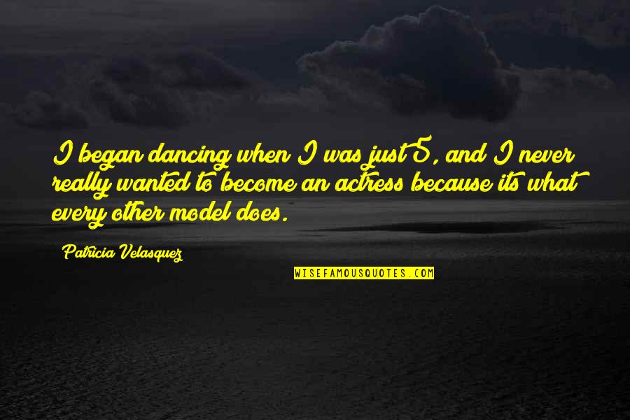 Closed Roads Quotes By Patricia Velasquez: I began dancing when I was just 5,