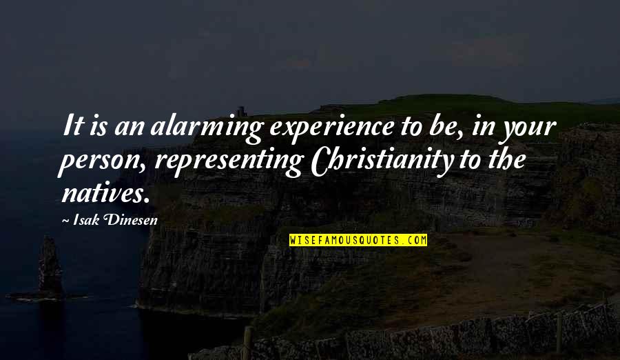 Closed Today Quotes By Isak Dinesen: It is an alarming experience to be, in Closed Today Quotes By Isak Dinesen: It is an alarming experience to be, in