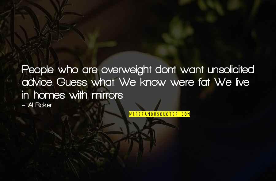 Closed Tomorrow Quotes By Al Roker: People who are overweight don't want unsolicited advice.