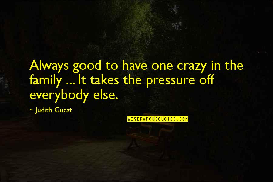 Closed Tomorrow Quotes By Judith Guest: Always good to have one crazy in the