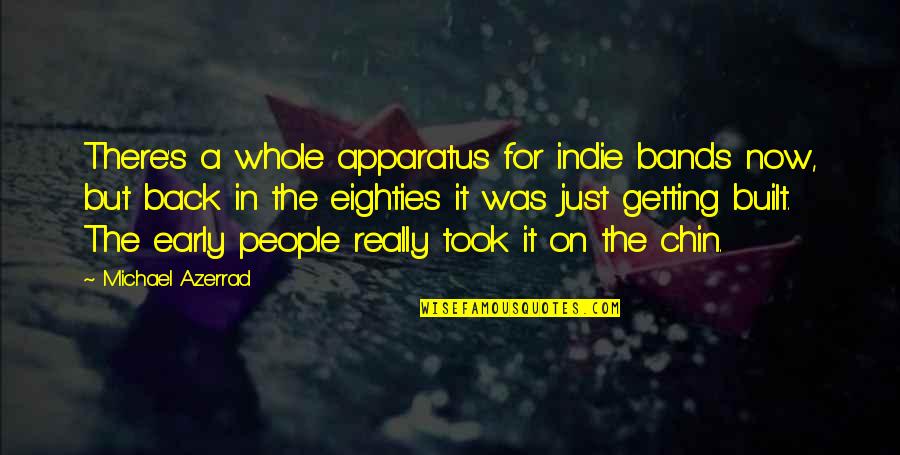 Closed Tomorrow Quotes By Michael Azerrad: There's a whole apparatus for indie bands now,