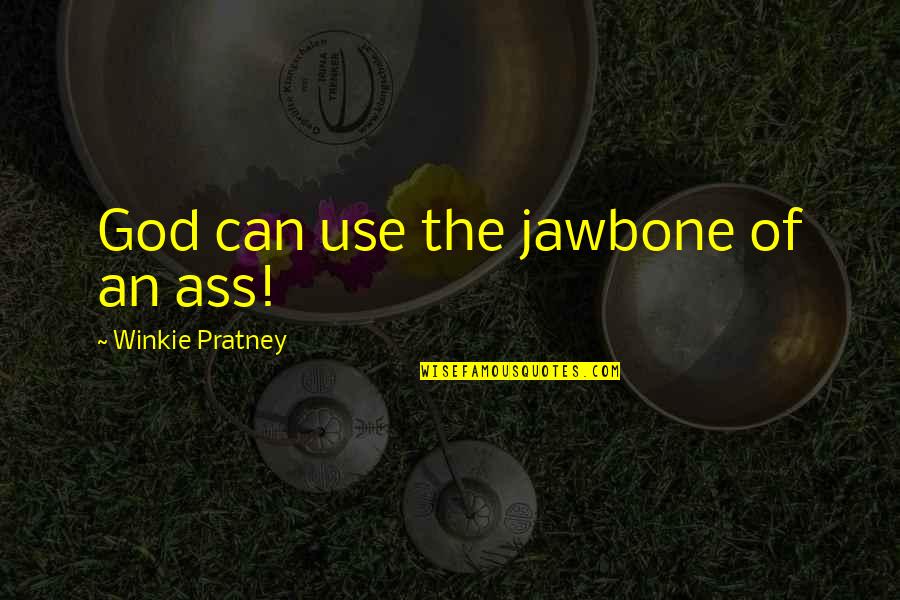 Closed Tomorrow Quotes By Winkie Pratney: God can use the jawbone of an ass!