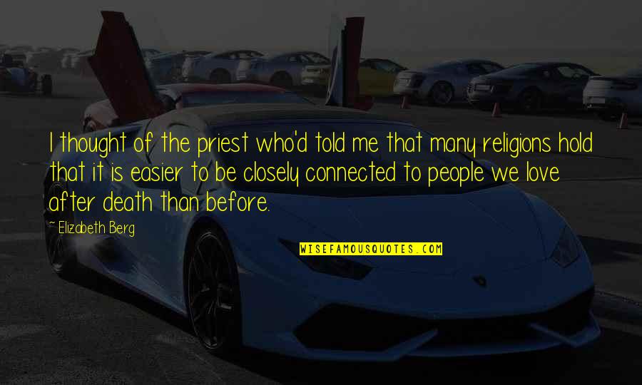 Closely Quotes By Elizabeth Berg: I thought of the priest who'd told me Closely Quotes By Elizabeth Berg: I thought of the priest who'd told me