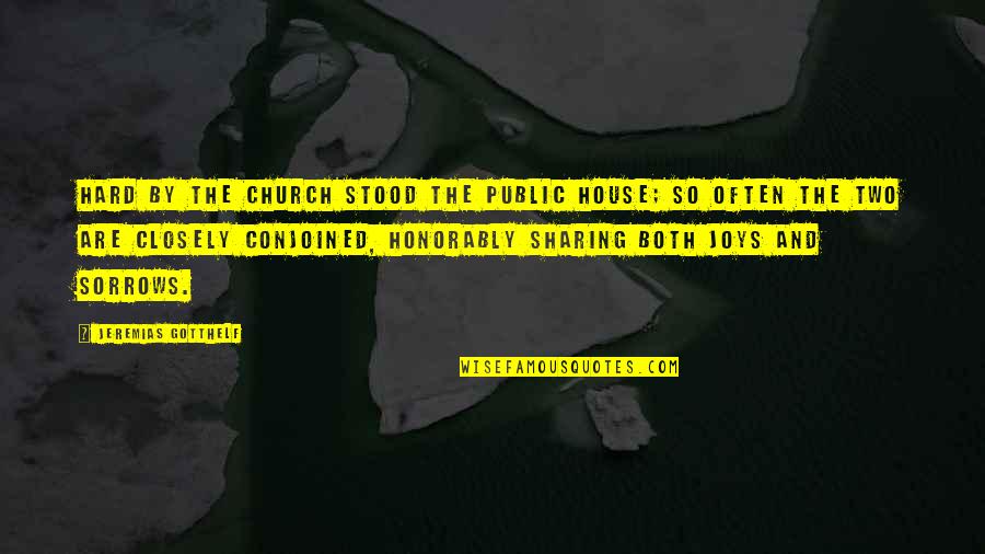 Closely Quotes By Jeremias Gotthelf: Hard by the church stood the public house; Closely Quotes By Jeremias Gotthelf: Hard by the church stood the public house;