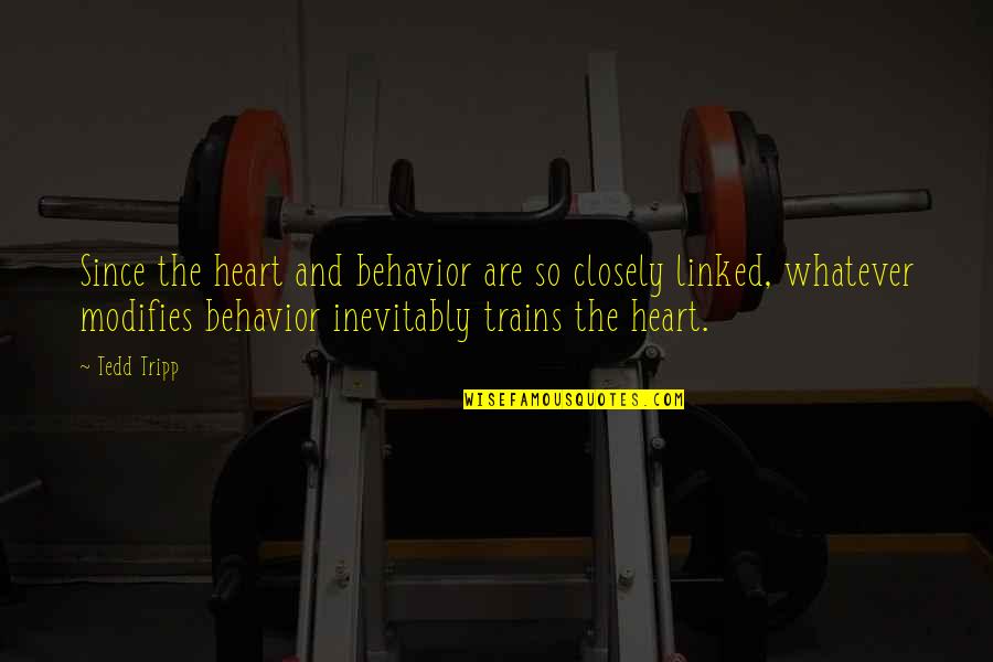 Closely Quotes By Tedd Tripp: Since the heart and behavior are so closely Closely Quotes By Tedd Tripp: Since the heart and behavior are so closely