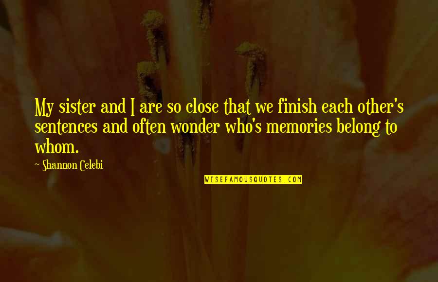 Closeness Of Sisters Quotes By Shannon Celebi: My sister and I are so close that Closeness Of Sisters Quotes By Shannon Celebi: My sister and I are so close that