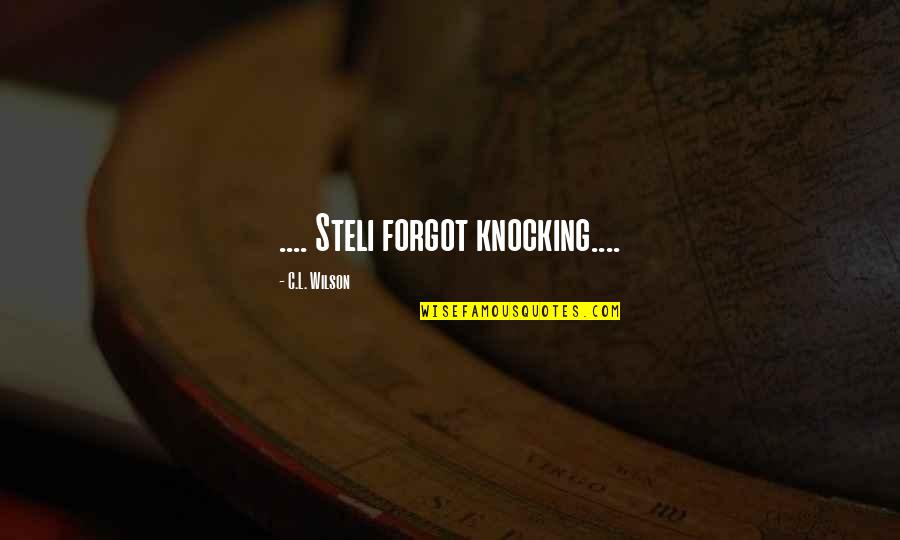 Closequote Quotes By C.L. Wilson: .... Steli forgot knocking.... Closequote Quotes By C.L. Wilson: .... Steli forgot knocking....