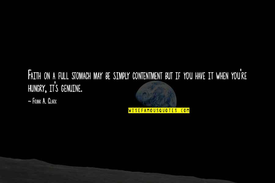 Closequote Quotes By Frank A. Clark: Faith on a full stomach may be simply Closequote Quotes By Frank A. Clark: Faith on a full stomach may be simply