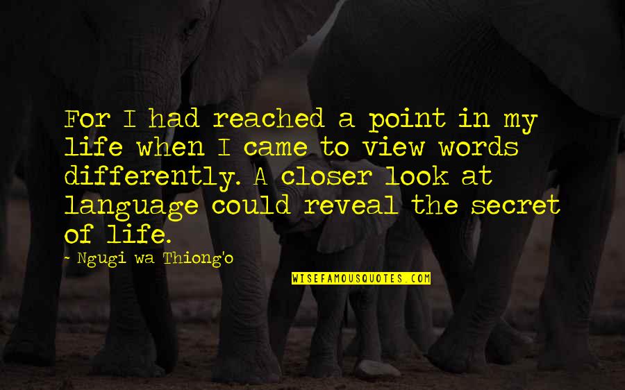 Closer Look Quotes By Ngugi Wa Thiong'o: For I had reached a point in my Closer Look Quotes By Ngugi Wa Thiong'o: For I had reached a point in my