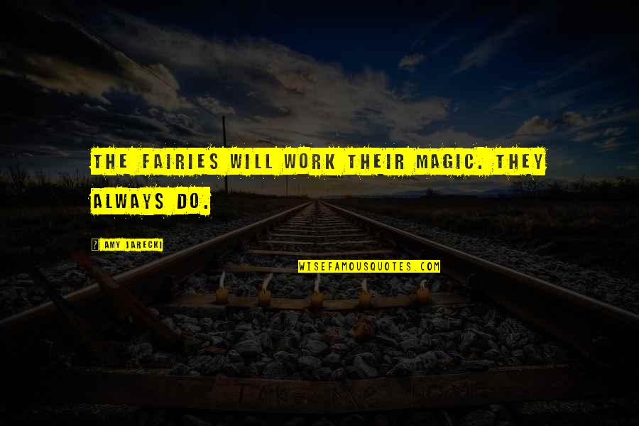 Closer Natalie Quotes By Amy Jarecki: The fairies will work their magic. They always Closer Natalie Quotes By Amy Jarecki: The fairies will work their magic. They always