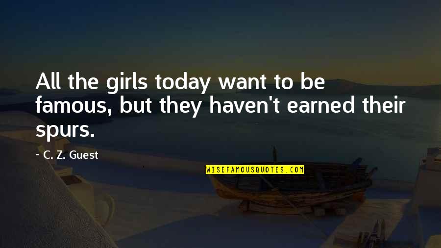 Closer To Allah Quotes By C. Z. Guest: All the girls today want to be famous,