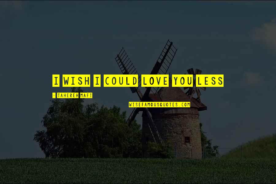 Closer To Christmas Quotes By Tahereh Mafi: I wish I could love you less Closer To Christmas Quotes By Tahereh Mafi: I wish I could love you less