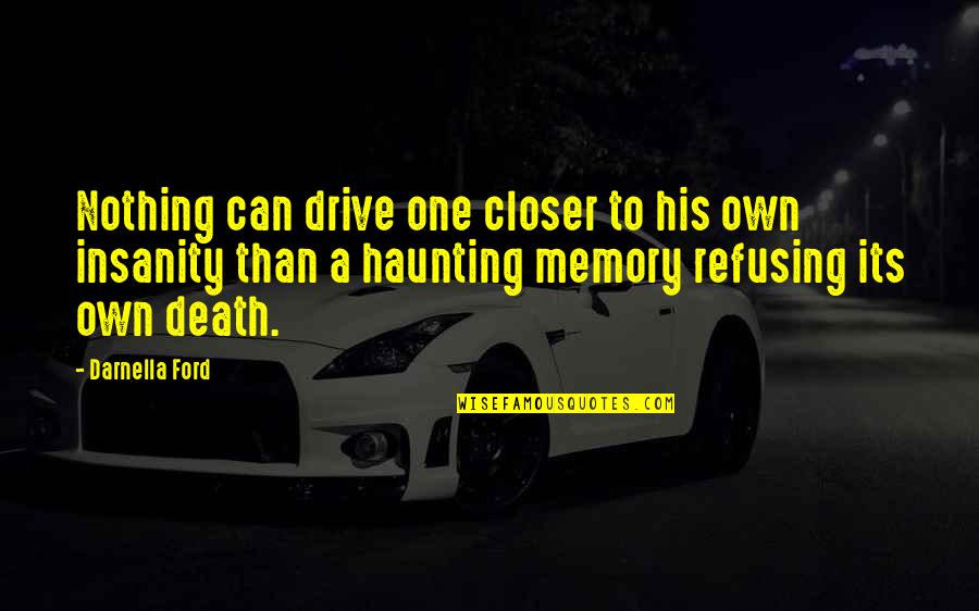 Closer To Death Quotes By Darnella Ford: Nothing can drive one closer to his own