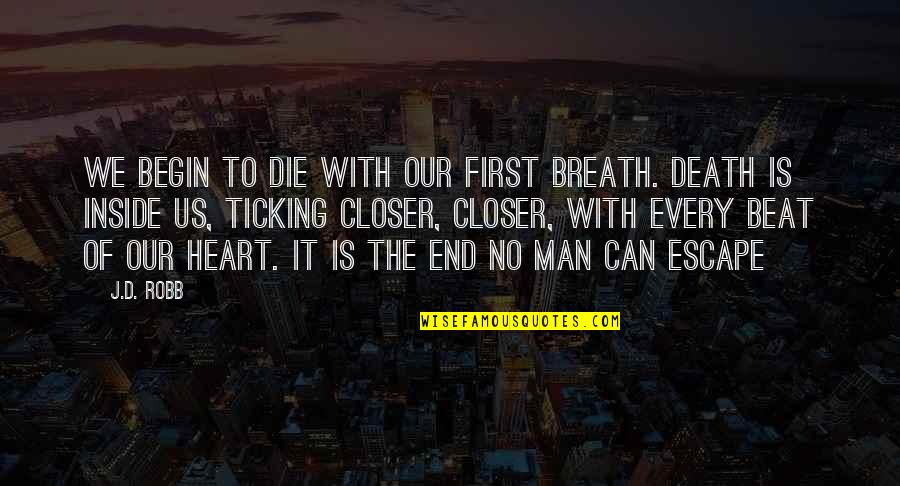 Closer To Death Quotes By J.D. Robb: We begin to die with our first breath.