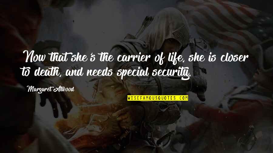 Closer To Death Quotes By Margaret Atwood: Now that she's the carrier of life, she