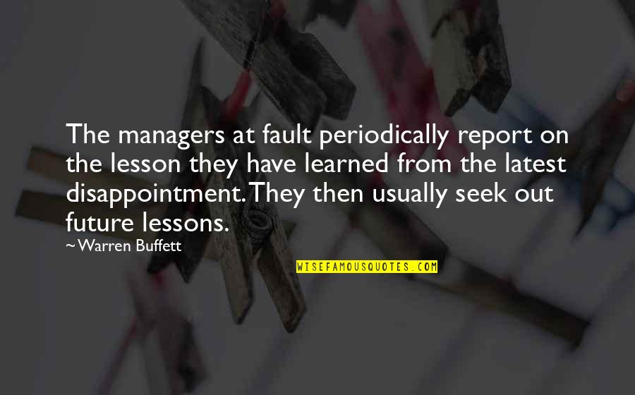 Closer To Friday Quotes By Warren Buffett: The managers at fault periodically report on the