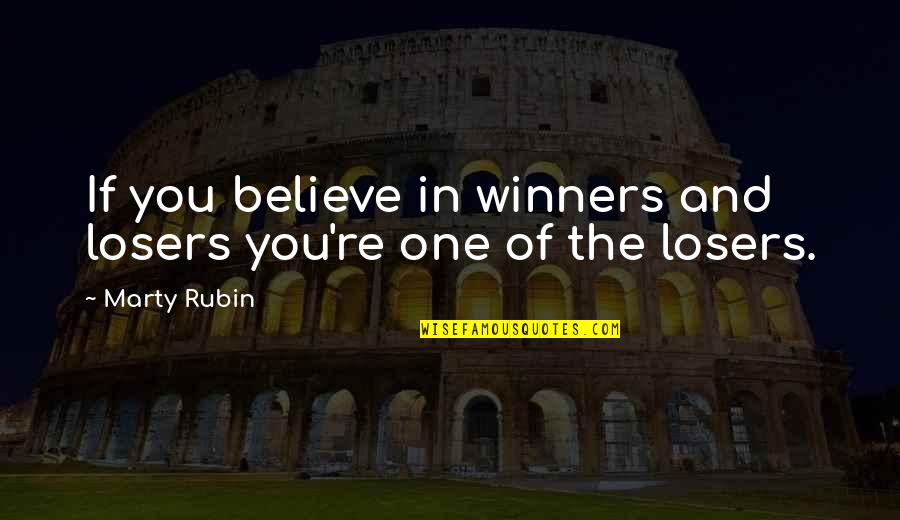 Closer To Goal Quotes By Marty Rubin: If you believe in winners and losers you're
