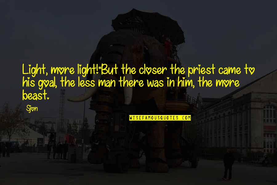 Closer To Goal Quotes By Sjon: Light, more light!"But the closer the priest came Closer To Goal Quotes By Sjon: Light, more light!"But the closer the priest came