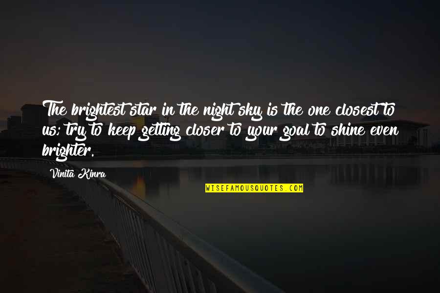 Closer To Goal Quotes By Vinita Kinra: The brightest star in the night sky is