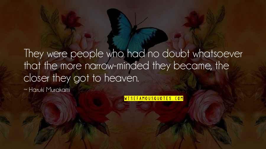 Closer To Heaven Quotes By Haruki Murakami: They were people who had no doubt whatsoever