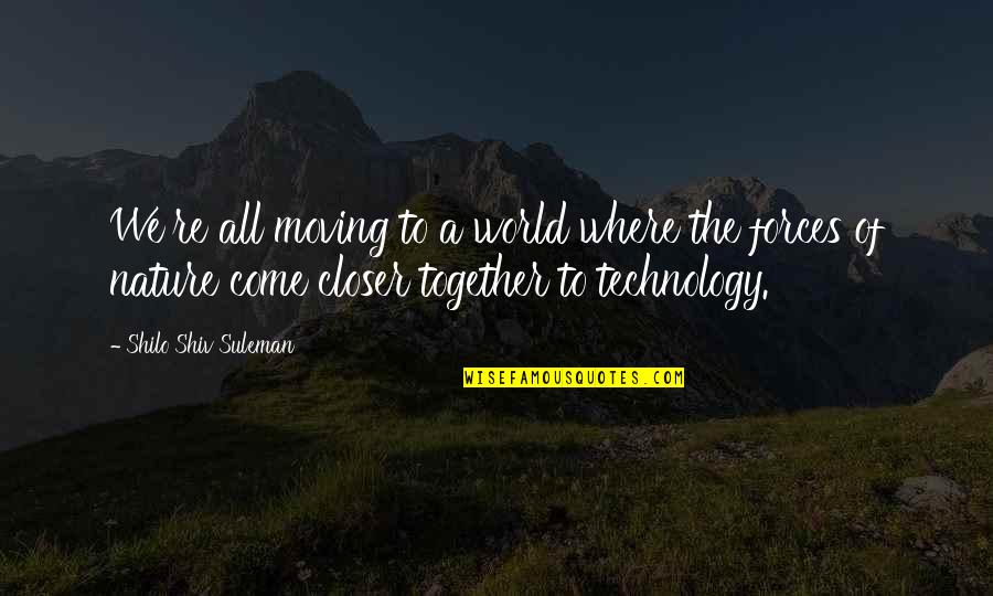 Closer To Nature Quotes By Shilo Shiv Suleman: We're all moving to a world where the