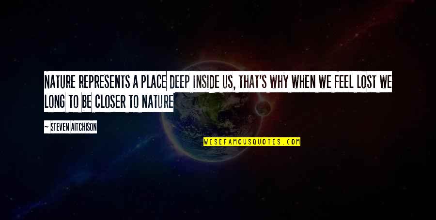 Closer To Nature Quotes By Steven Aitchison: Nature represents a place deep inside us, that's