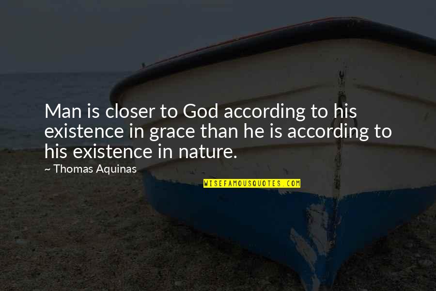 Closer To Nature Quotes By Thomas Aquinas: Man is closer to God according to his